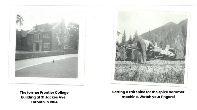 A picture of The former Frontier College building at 31 Jackes Ave., Toronto in 1964 and a picture showing someone setting a rail spike for the spike hammer machine