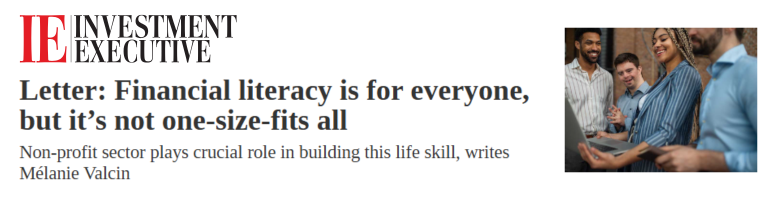 A screenshot of the visual announcing Melanie Valcin's letter in the Investment Executive magazine. It says: "Financial literacy is for everyone, but it`s not one-size fits all"